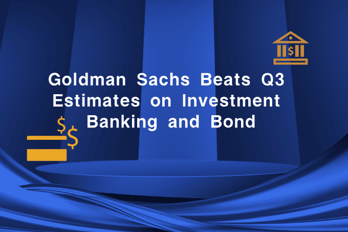 Goldman Sachs Beats Q3 Estimates on Investment Banking and Bond Trading Strength