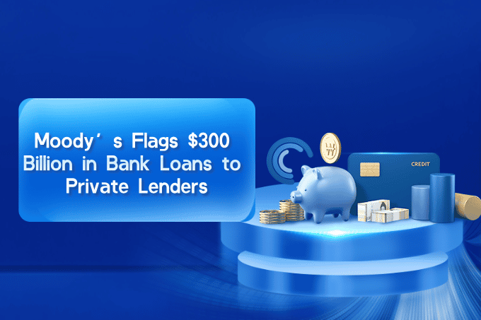Moody’s Flags $300 Billion in Bank Loans to Private Lenders—Who’s Really Driving the Boom?