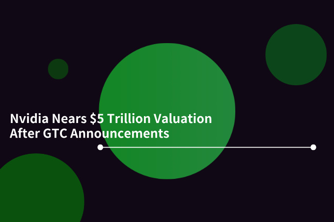 Nvidia Nears $5 Trillion Valuation After GTC Announcements